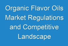 Organic Flavor Oils Market Regulations and Competitive Landscape Outlook to 2027