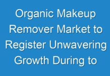 Organic Makeup Remover Market to Register Unwavering Growth During to 2031