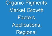 Organic Pigments Market Growth Factors, Applications, Regional Analysis, Key Players And Forecasts By 2027