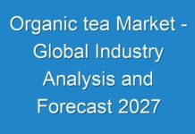 Organic tea Market – Global Industry Analysis and Forecast 2027