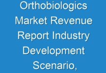 Orthobiologics Market Revenue Report Industry Development Scenario, Data Synthesis, Growth Analysis and Regional Overview by 2026