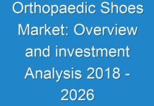 Orthopaedic Shoes Market: Overview and investment Analysis 2018 – 2026