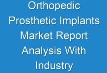 Orthopedic Prosthetic Implants Market Report Analysis With Industry Share Insights Shared in Detailed Report