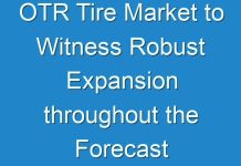 OTR Tire Market to Witness Robust Expansion throughout the Forecast Period 2024 – 2030