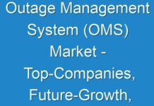 Outage Management System (OMS) Market – Top-Companies, Future-Growth, Regional Analysis business-Opportunities