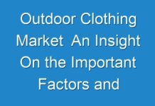 Outdoor Clothing Market An Insight On the Important Factors and Trends Influencing the Market 2018 – 2026
