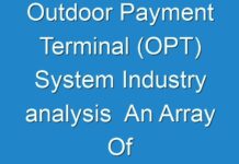 Outdoor Payment Terminal (OPT) System Industry analysis An Array Of Graphics And SWOT Analysis Of Major Industry Segments 2018 – 2026