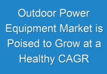 Outdoor Power Equipment Market is Poised to Grow at a Healthy CAGR between 2018-2028