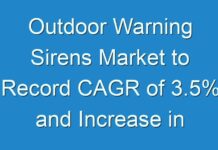 Outdoor Warning Sirens Market to Record CAGR of 3.5% and Increase in Revenue by 2030