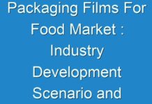 Packaging Films For Food Market : Industry Development Scenario and Forecast to 2030