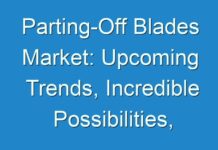 Parting-Off Blades Market: Upcoming Trends, Incredible Possibilities, Business Opportunities and Regional Outlook 2024 to 2030