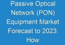 Passive Optical Network (PON) Equipment Market Forecast to 2024: How It Is Going To Impact on Industry to Grow In Near Future