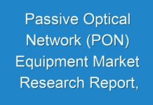 Passive Optical Network (PON) Equipment Market Research Report, Revenue, Manufactures and Forecast Until 2030