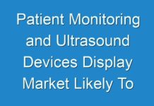 Patient Monitoring and Ultrasound Devices Display Market Likely To Touch New Heights By End Of Forecast Period 2025