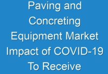 Paving and Concreting Equipment Market Impact of COVID-19 To Receive Overwhelming Hike In Revenues By 2024–2030