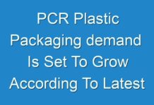 PCR Plastic Packaging demand Is Set To Grow According To Latest Research 2028