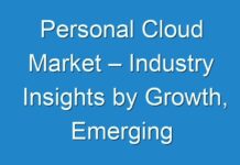Personal Cloud Market – Industry Insights by Growth, Emerging Trends and Forecast By 2030