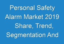 Personal Safety Alarm Market 2019 Share, Trend, Segmentation And Forecast To 2027