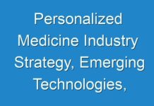 Personalized Medicine Industry Strategy, Emerging Technologies, Global Trends and Forecast by Regions | COVID-19 Impact