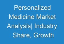 Personalized Medicine Market Analysis| Industry Share, Growth Opportunities, Key Drivers and Forecast Research – 2025