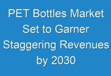 PET Bottles Market Set to Garner Staggering Revenues by 2030