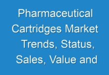 Pharmaceutical Cartridges Market Trends, Status, Sales, Value and Growth Rate Market Report Forecast 2018 To 2026