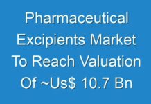 Pharmaceutical Excipients Market To Reach Valuation Of ~Us$ 10.7 Bn By 2027