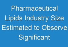 Pharmaceutical Lipids Industry Size Estimated to Observe Significant Growth by 2030