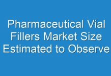 Pharmaceutical Vial Fillers Market Size Estimated to Observe Significant Growth by 2028