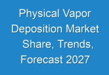 Physical Vapor Deposition Market Share, Trends, Forecast 2027