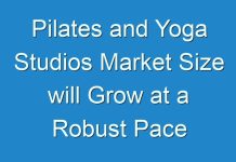 Pilates and Yoga Studios Market Size will Grow at a Robust Pace through 2027