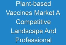 Plant-based Vaccines Market A Competitive Landscape And Professional Industry Survey 2027