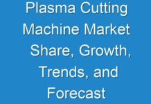 Plasma Cutting Machine Market Share, Growth, Trends, and Forecast 2019 – 2027