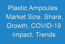 Plastic Ampoules Market Size, Share, Growth, COVID-19 Impact, Trends and Revenue Forecast 2027