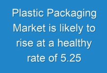 Plastic Packaging Market is likely to rise at a healthy rate of 5.25 % CAGR