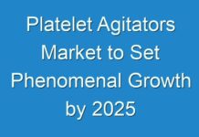 Platelet Agitators Market to Set Phenomenal Growth by 2025