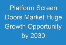 Platform Screen Doors Market Huge Growth Opportunity by 2030