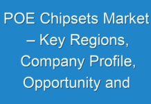 POE Chipsets Market – Key Regions, Company Profile, Opportunity and Challenge 2028