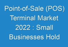 Point-of-Sale (POS) Terminal Market 2024 : Small Businesses Hold Potential Opportunity with Falling Total Cost of Ownership