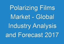 Polarizing Films Market – Global Industry Analysis and Forecast 2017 – 2025