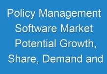 Policy Management Software Market Potential Growth, Share, Demand and Analysis Of Key Players- Research Forecast