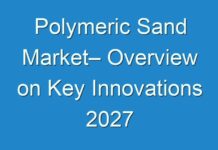 Polymeric Sand Market– Overview on Key Innovations 2027