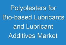 Polyolesters for Bio-based Lubricants and Lubricant Additives Market – Global Industry Analysis and Forecast 2015 – 2024