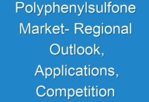 Polyphenylsulfone Market- Regional Outlook, Applications, Competition Analysis and Global Industry Forecast 2017-2025
