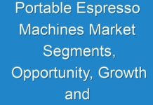 Portable Espresso Machines Market Segments, Opportunity, Growth and Forecast by End-use Industry 2019-2029