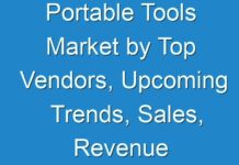 Portable Tools Market by Top Vendors, Upcoming Trends, Sales, Revenue and Profit margin, Market Size Analysis to Forecast period 2018-2026