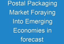 Postal Packaging Market Foraying Into Emerging Economies in forecast year 2024-2030