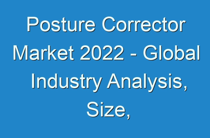 Posture Corrector Market 2024 - Global Industry Analysis, Size, Share, Growth, Trends, and Forecast, 2019 - 2027