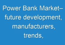Power Bank Market– future development, manufacturers, trends, share, size During Forecast period 2018 -2026