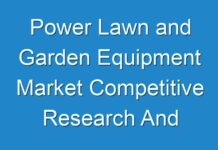 Power Lawn and Garden Equipment Market Competitive Research And Precise Outlook 2017 To 2025